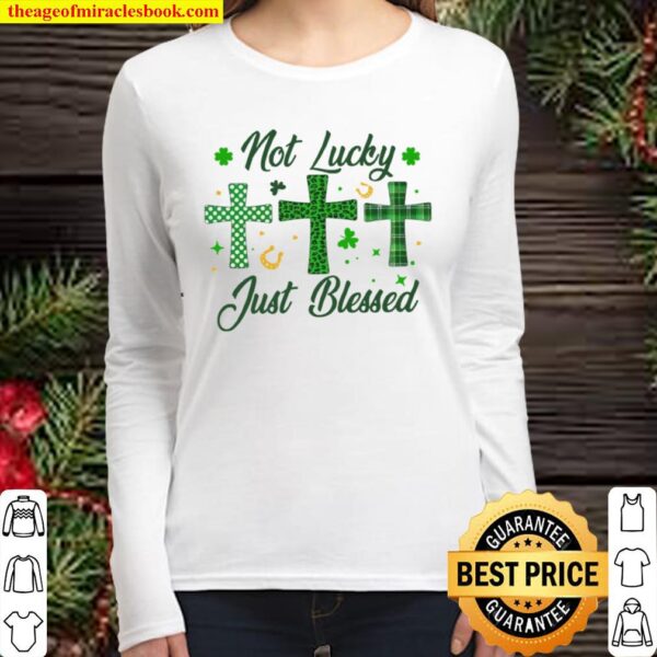 Not Lucky Just Blessed Green Cross Christian St Patricks Day Women Long Sleeved