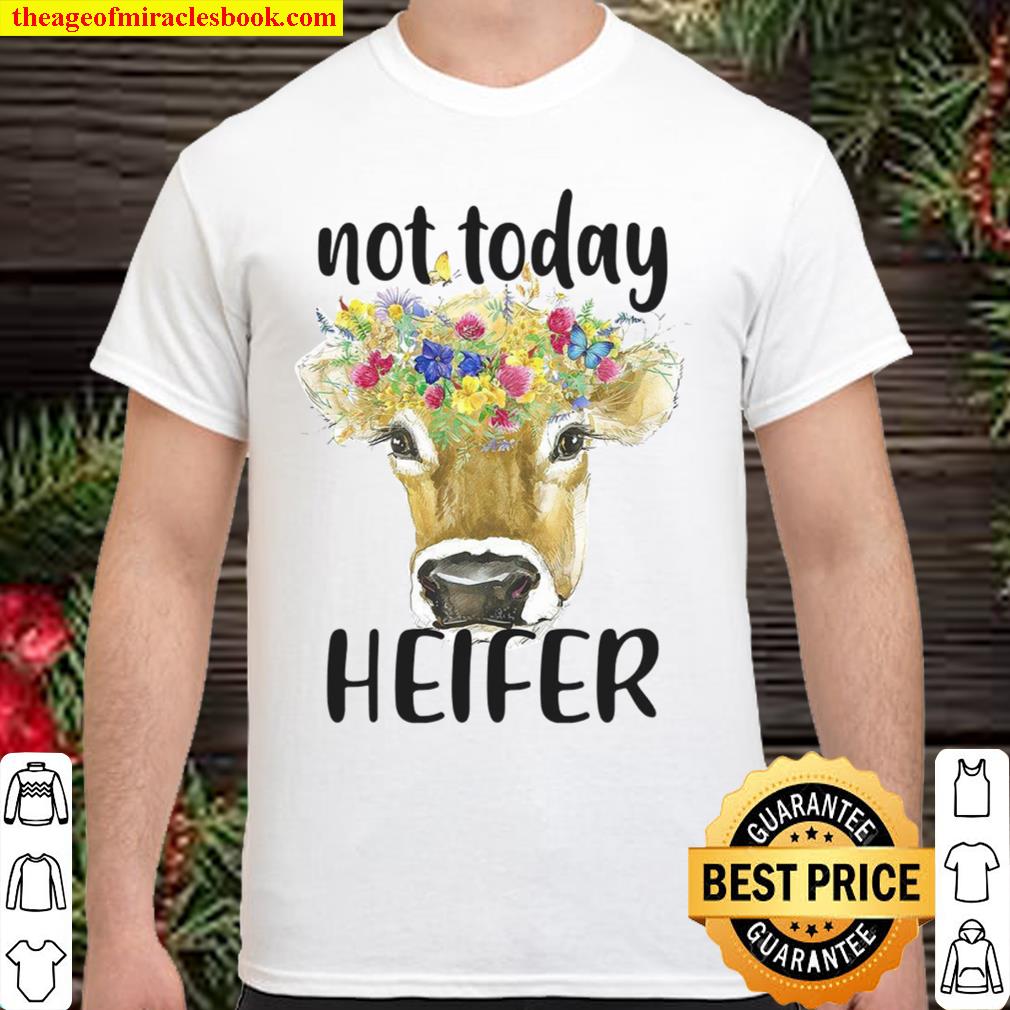 Not Today Heifer limited Shirt, Hoodie, Long Sleeved, SweatShirt