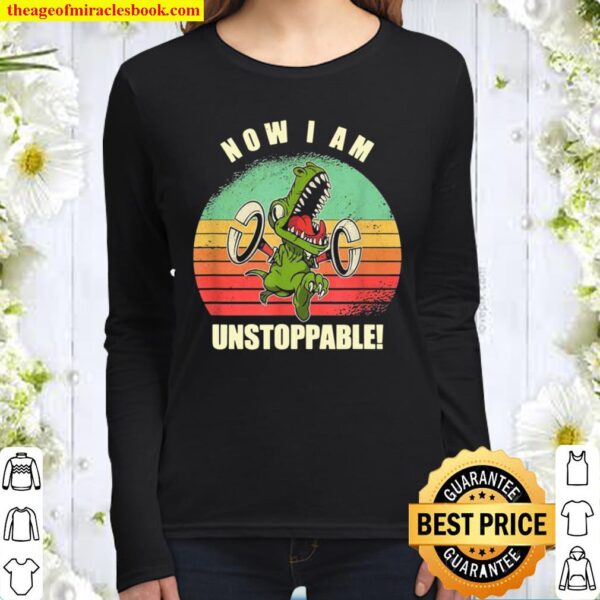 Now I Am Unstoppable TRex Women Long Sleeved