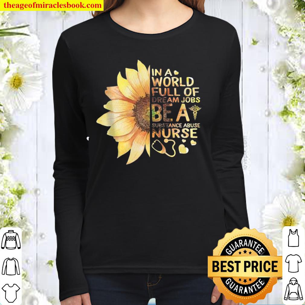 Nurses Week World Full Of Dream Job Be Substance Abuse Nurse hot Shirt