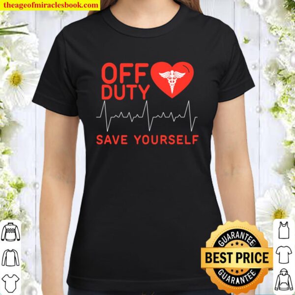 Off Duty Save Yourself Classic Women T-Shirt