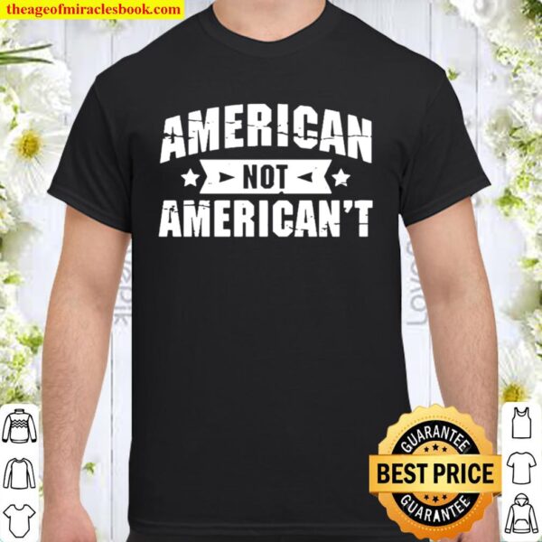 Official American Not American’t Shirt