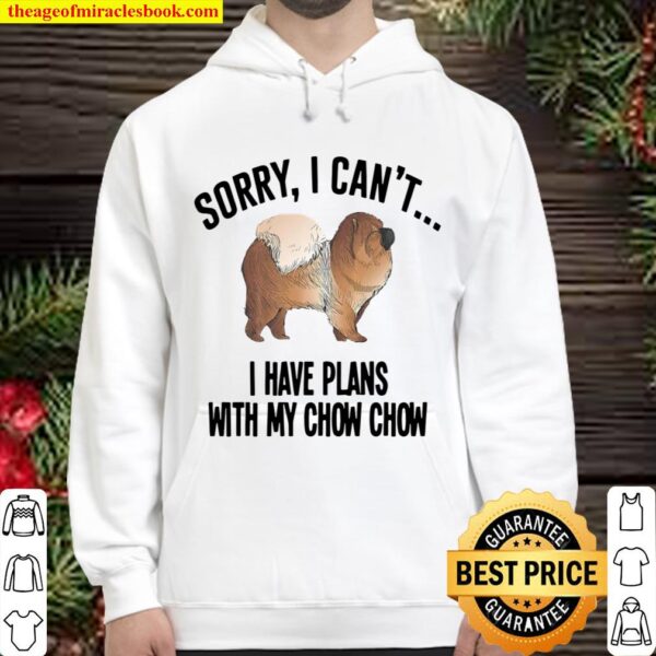 Official Sorry I Can’t I Have Plans with My Chow Chow Dog Hoodie