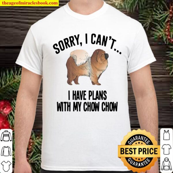 Official Sorry I Can’t I Have Plans with My Chow Chow Dog Shirt