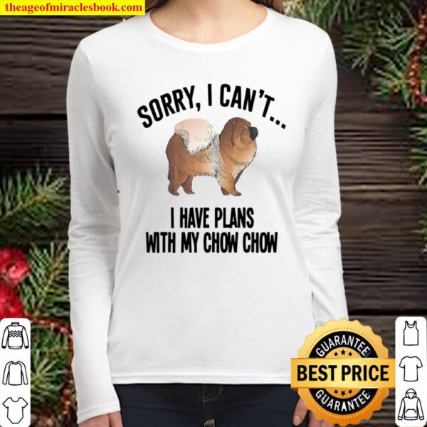 Official Sorry I Can’t I Have Plans with My Chow Chow Dog Women Long Sleeved