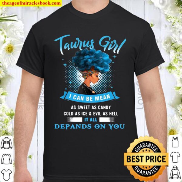 Official Taurus Girl I Can Be Mean As Sweet As Candy Cold As Ice And E Shirt