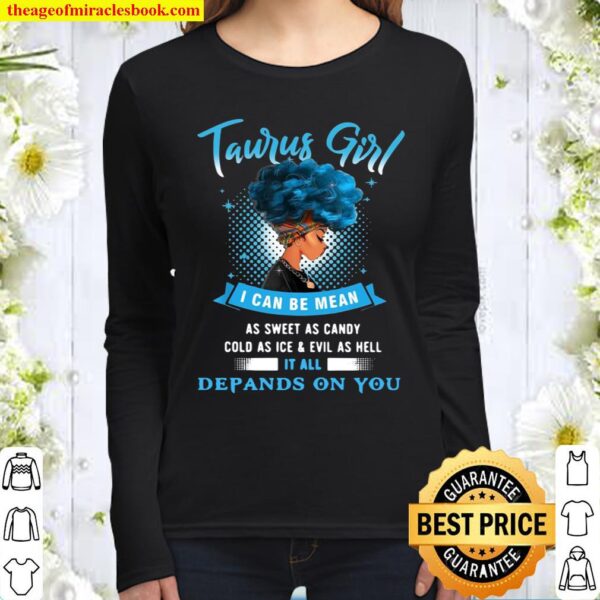 Official Taurus Girl I Can Be Mean As Sweet As Candy Cold As Ice And E Women Long Sleeved