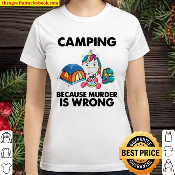 Official Unicorn Camping Because Murder Is Wrong Classic Women T-Shirt