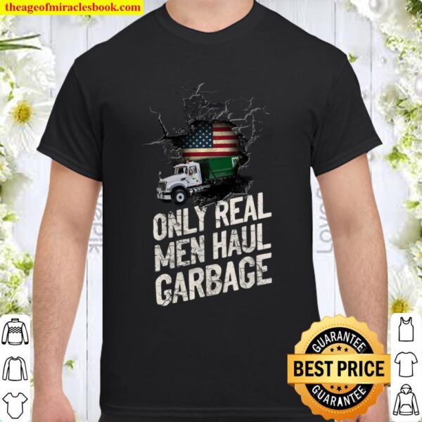 Only Real Men Haul Garbage Shirt