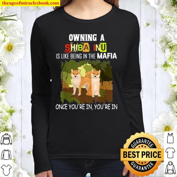 Owning A Shiba Inu Is Like Being In The Mafia Dog Owner Women Long Sleeved