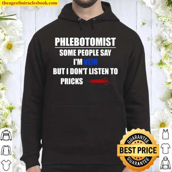 Phlebotomist Some People Say I’m Vein But I Don’t Listen To Pricks Hoodie