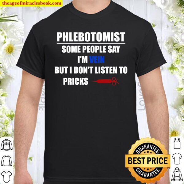 Phlebotomist Some People Say I’m Vein But I Don’t Listen To Pricks Shirt