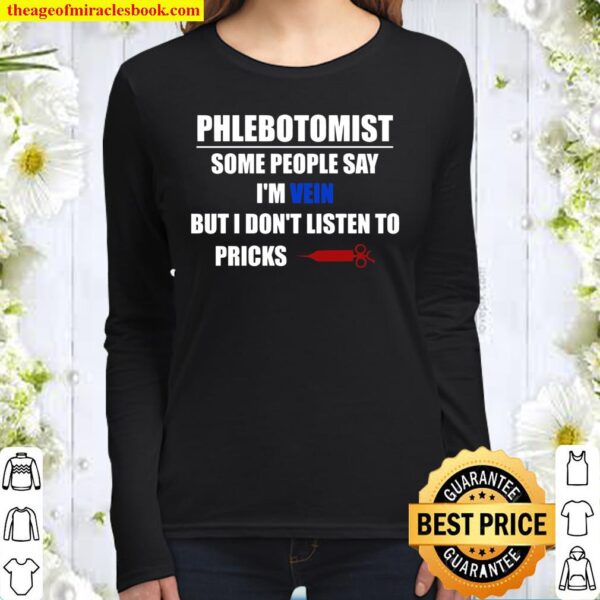 Phlebotomist Some People Say I’m Vein But I Don’t Listen To Pricks Women Long Sleeved