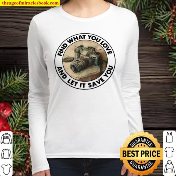 Photograph Find What You Love And Let It Save You Women Long Sleeved