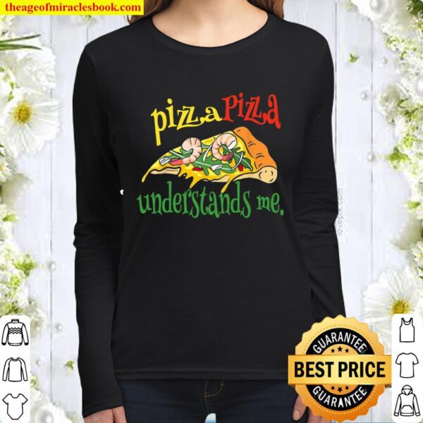 Pizza. Pizza understands me. Women Long Sleeved