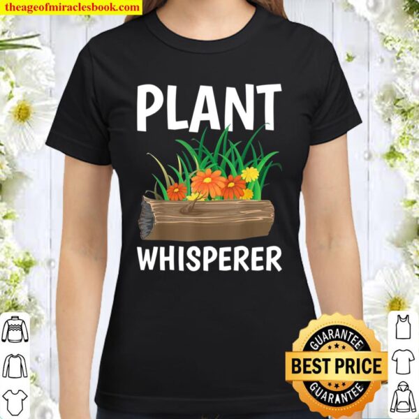 Plant Whisperer Horticulture Nature Gardening Hobby Gardener Classic Women T-Shirt
