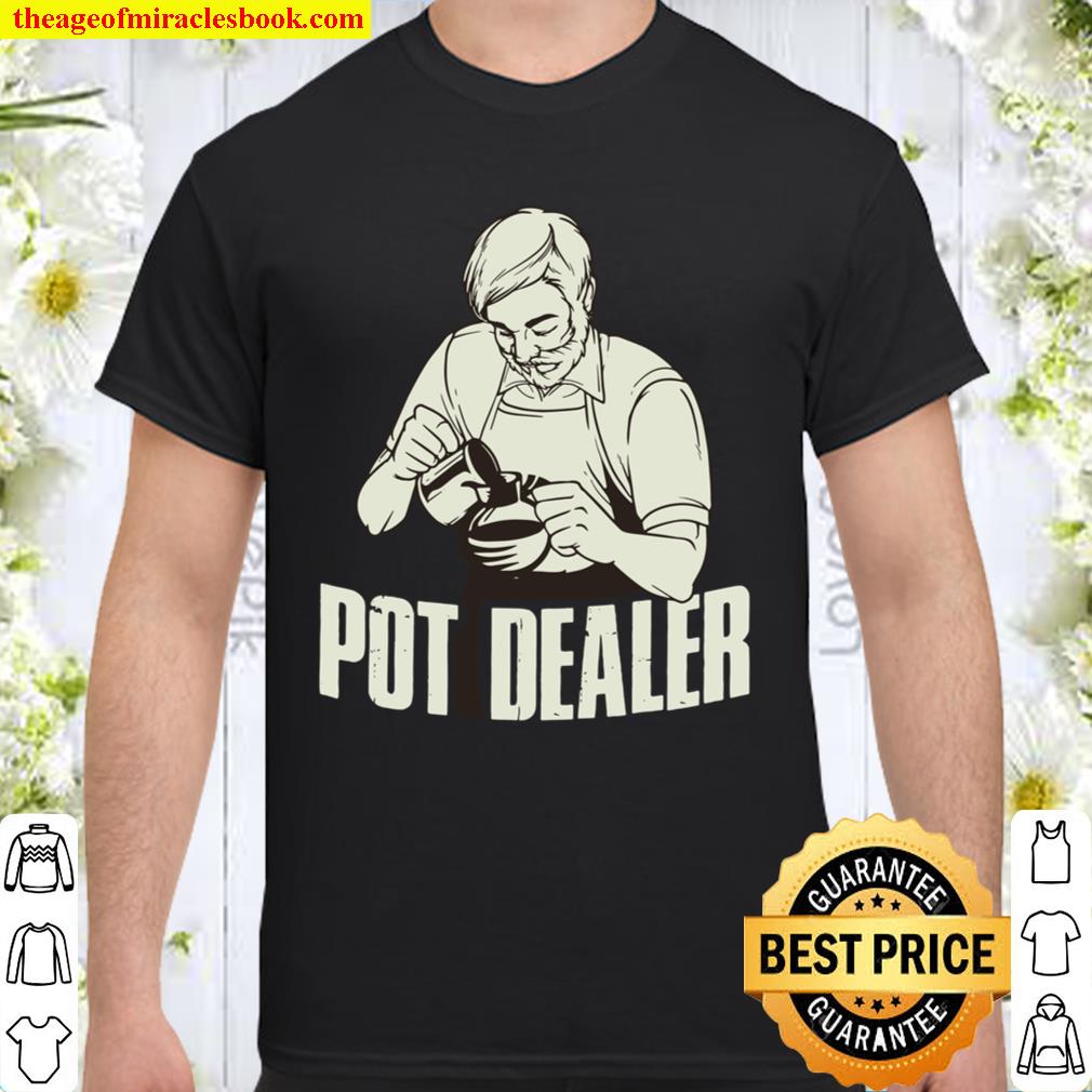 Pot Dealer limited Shirt, Hoodie, Long Sleeved, SweatShirt