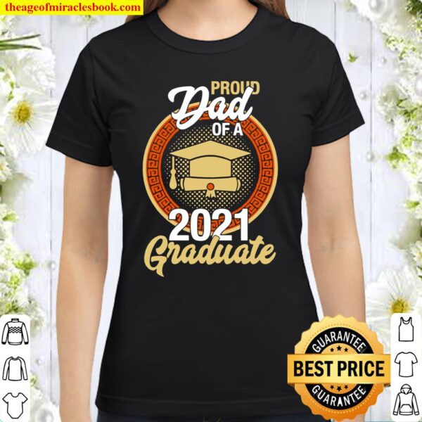 Proud Dad of a Class of 2021 Graduate Senior 21 Graduation Classic Women T-Shirt
