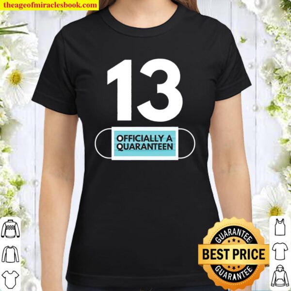 Quaranteen Birthday 13Th Birthday Teen Gift For 13 Years Old Classic Women T-Shirt