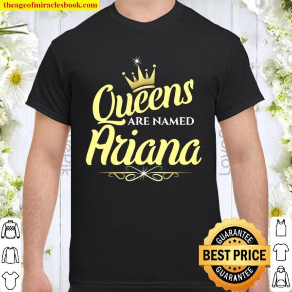 Queens Are Named Ariana Shirt