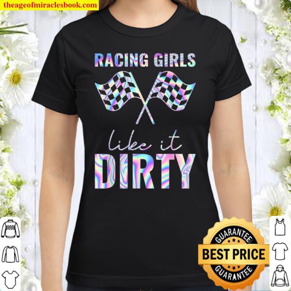 Racing Girls Like It Dirty Hologram Classic Women T-Shirt