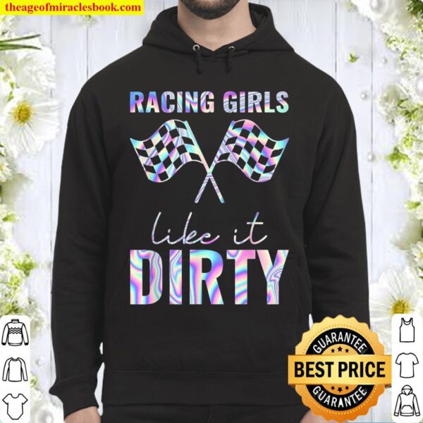 Racing Girls Like It Dirty Hologram Hoodie