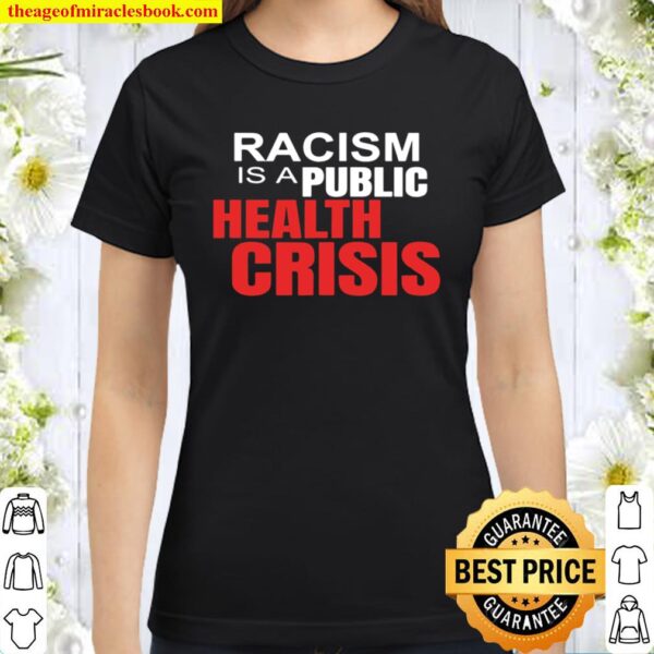 Racism Is A Public Health Crisis Trump Classic Women T-Shirt