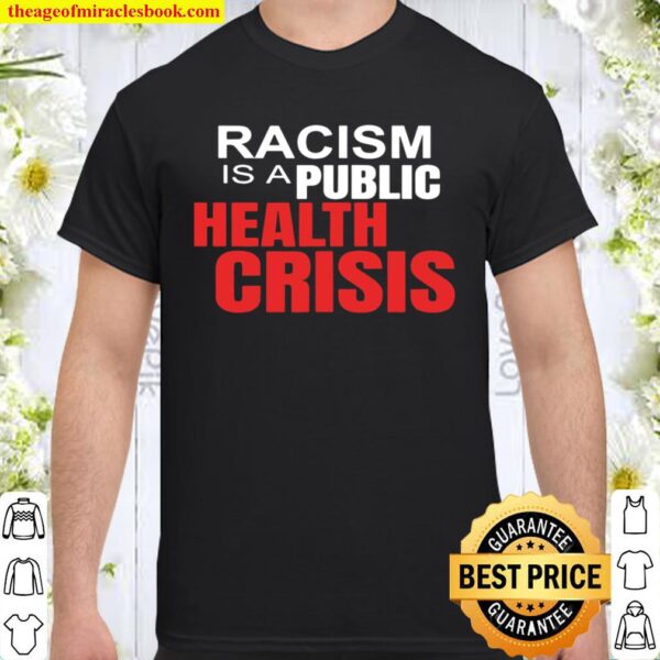 Racism Is A Public Health Crisis Trump Shirt