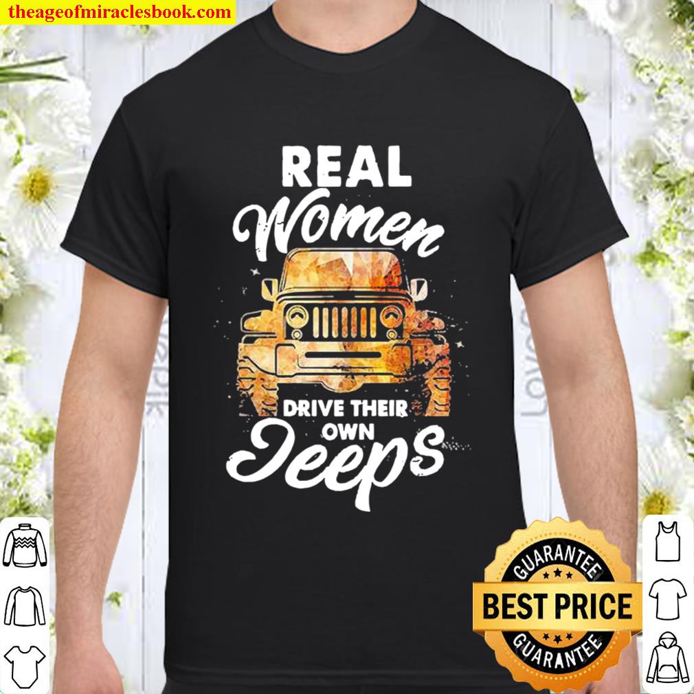 Real women drive their own Jeeps limited Shirt, Hoodie, Long Sleeved, SweatShirt