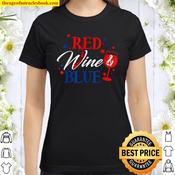 Red Wine And Blue 4th Of July Independence Day Classic Women T-Shirt
