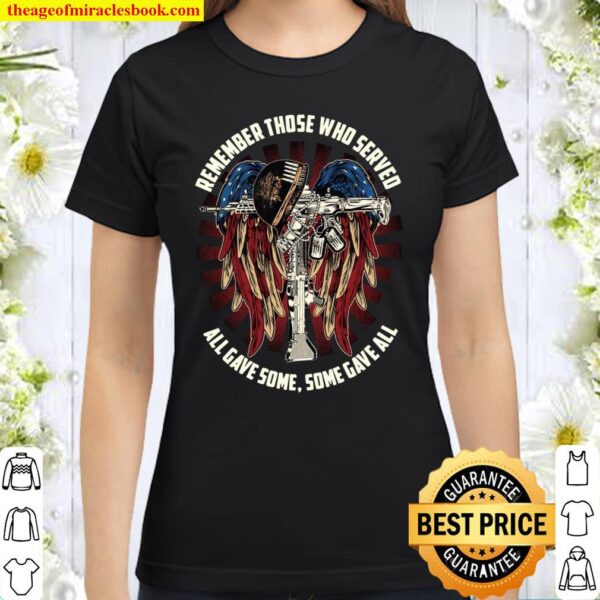 Remember those who served all gave some some gave all Classic Women T-Shirt