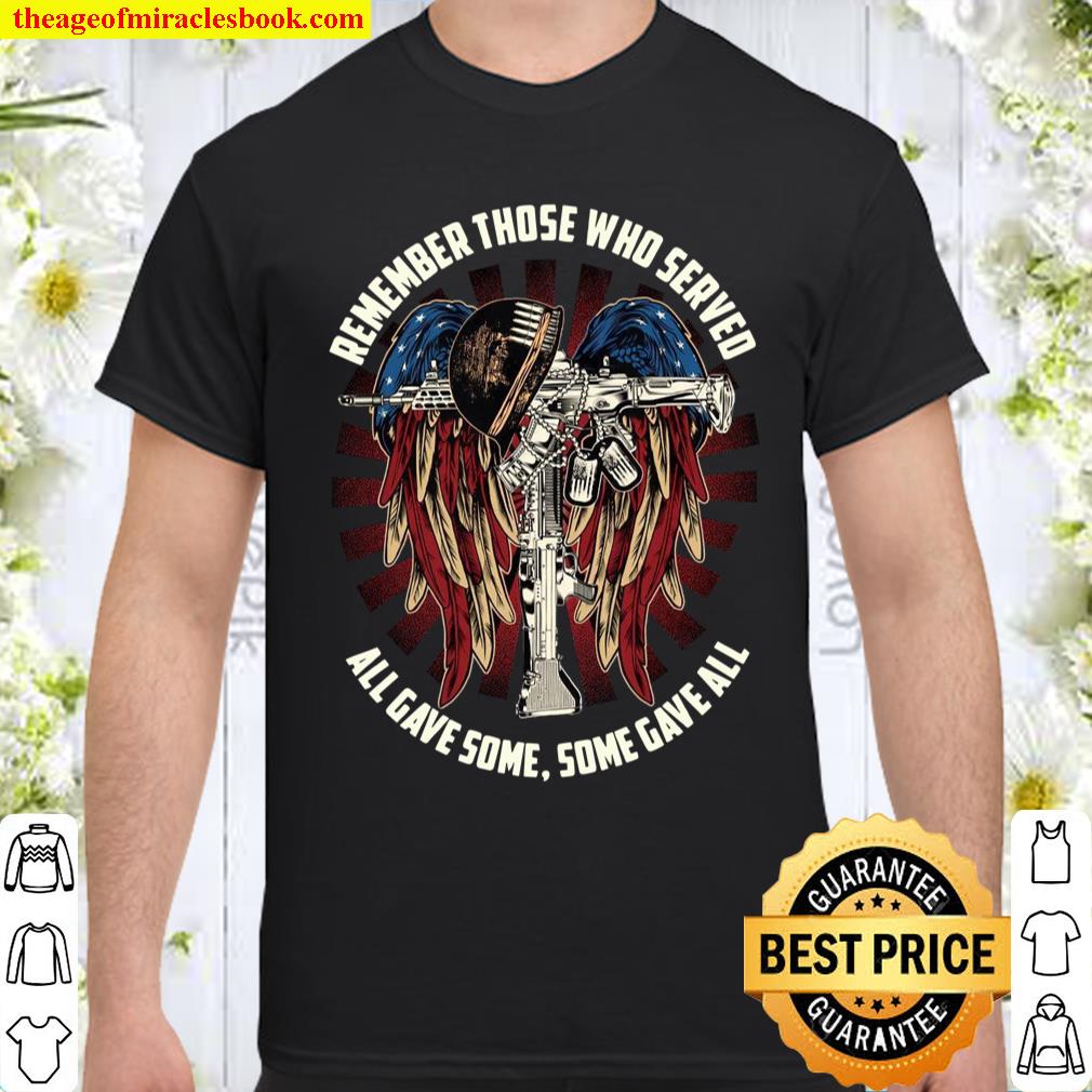 Remember those who served all gave some some gave all Shirt