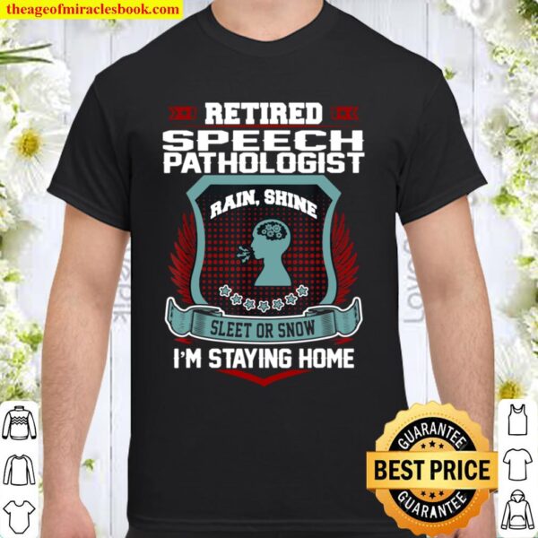 Retired Speech Pathologist Staying Home Retirement Shirt