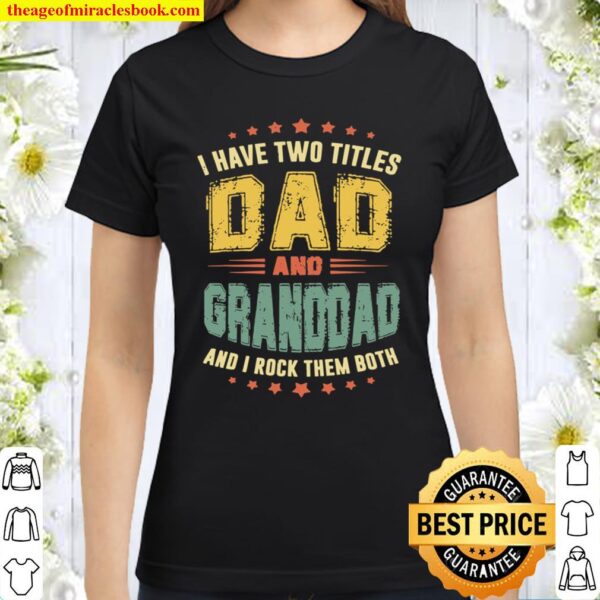 Retro I Have Two Titles Dad And Granddad Father’s Day Classic Women T-Shirt