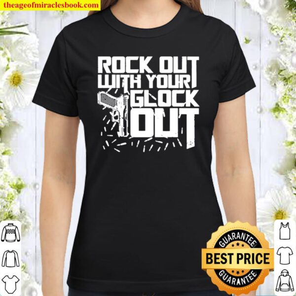 Rock Out with Your Glo-ck Out Print On Back T-Shirt Only - Plain Front Classic Women T-Shirt
