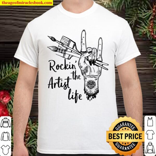 Rockin The Artist Life Shirt