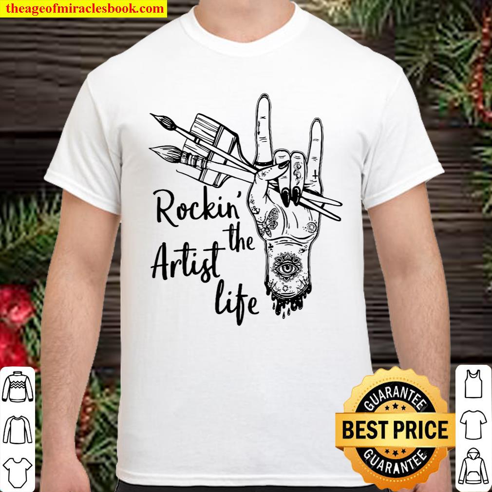 Rockin The Artist Life Shirt, hoodie, tank top, sweater