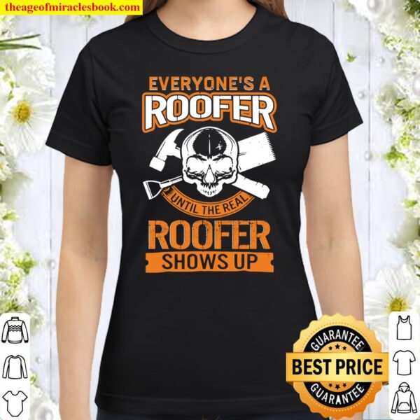 Roofer Shows Up Fathers Day For Him Dad Papa Grandpa Roofing Classic Women T-Shirt