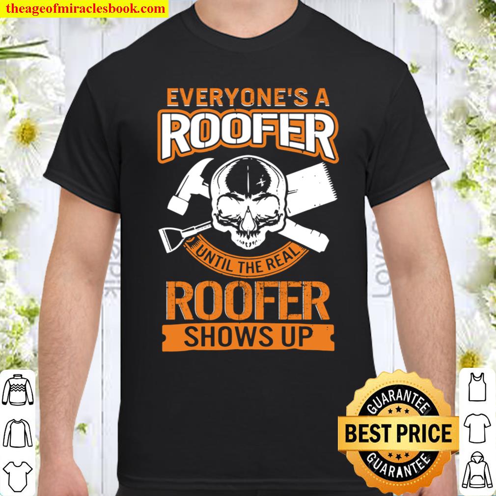 Roofer Shows Up Fathers Day For Him Dad Papa Grandpa Roofing Shirt