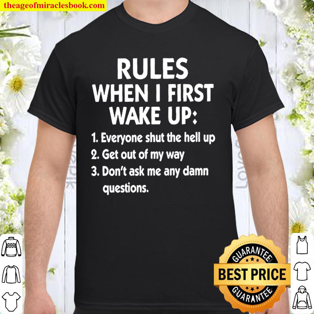Rules When I First Wake Up hot Shirt, Hoodie, Long Sleeved, SweatShirt