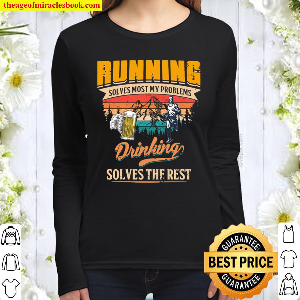 Running Solves Most My Problems Drinking Solves The Rest Women Long Sleeved