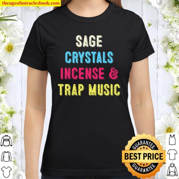 Sage Crystals Incense _ Trap Music Girls Classic Women T-Shirt