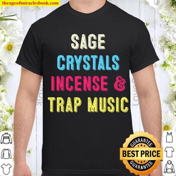 Sage Crystals Incense _ Trap Music Girls Shirt
