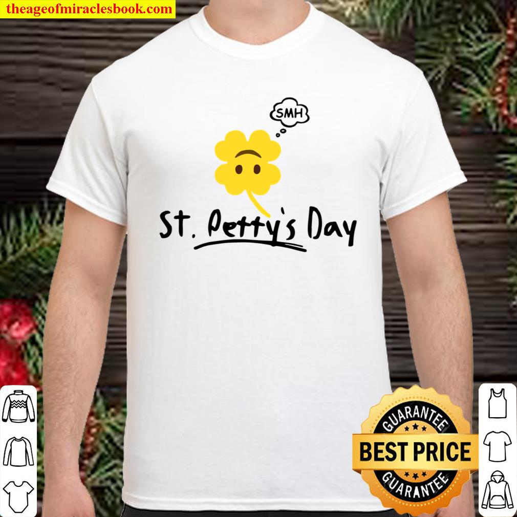 Saint Petty’s day Smh Shirt, hoodie, tank top, sweater