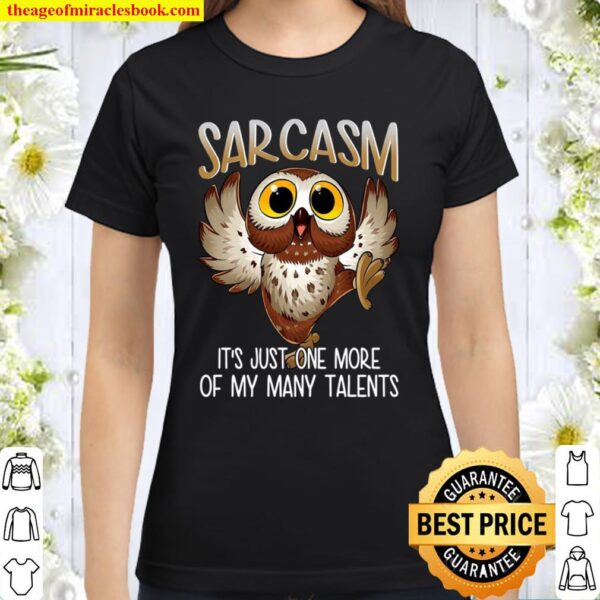 Sarcasm It’s Just One More Of My Many Talents Classic Women T-Shirt