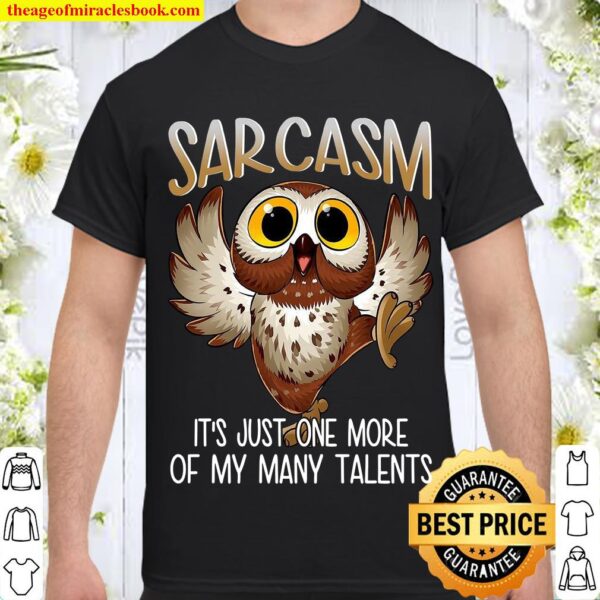 Sarcasm It’s Just One More Of My Many Talents Shirt