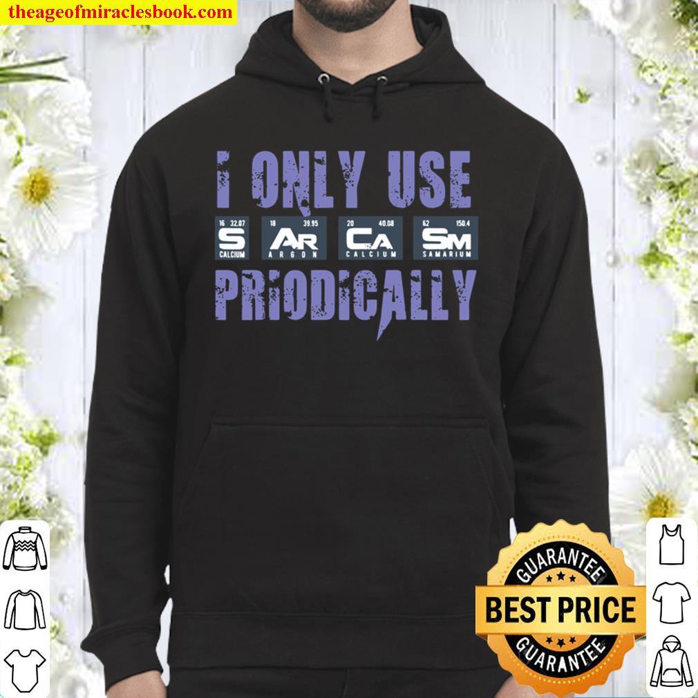 Sarcasm Periodic Table I Only Use Sarcasm Periodically Meme Hoodie