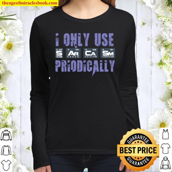 Sarcasm Periodic Table I Only Use Sarcasm Periodically Meme Women Long Sleeved