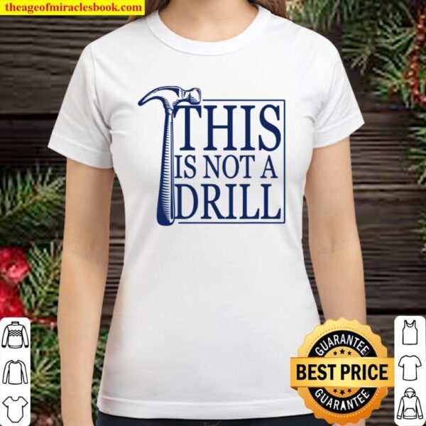 Sarcasm Sayings Father’s day Humor Joy This is not a Drill Classic Women T-Shirt