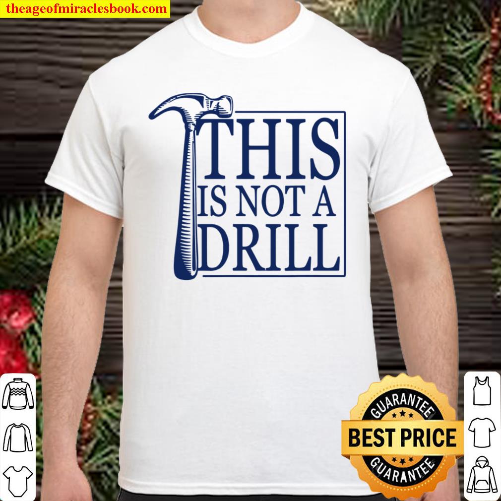 Sarcasm Sayings Father’s day Humor Joy This is not a Drill Shirt